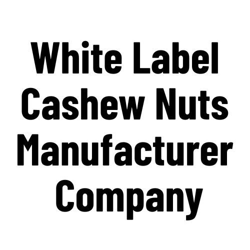 WCM Company White Label Cashew Nuts Manufacturer